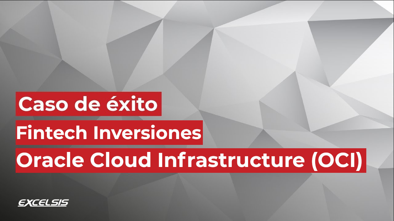 Caso de éxito Transformación Fintech Inversiones en Oracle Cloud Infrastructure